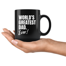 Load image into Gallery viewer, World&#39;s Greatest Dad. Ever! Black Mug
