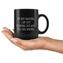 Load image into Gallery viewer, I Am Not Arguing Black Mug
