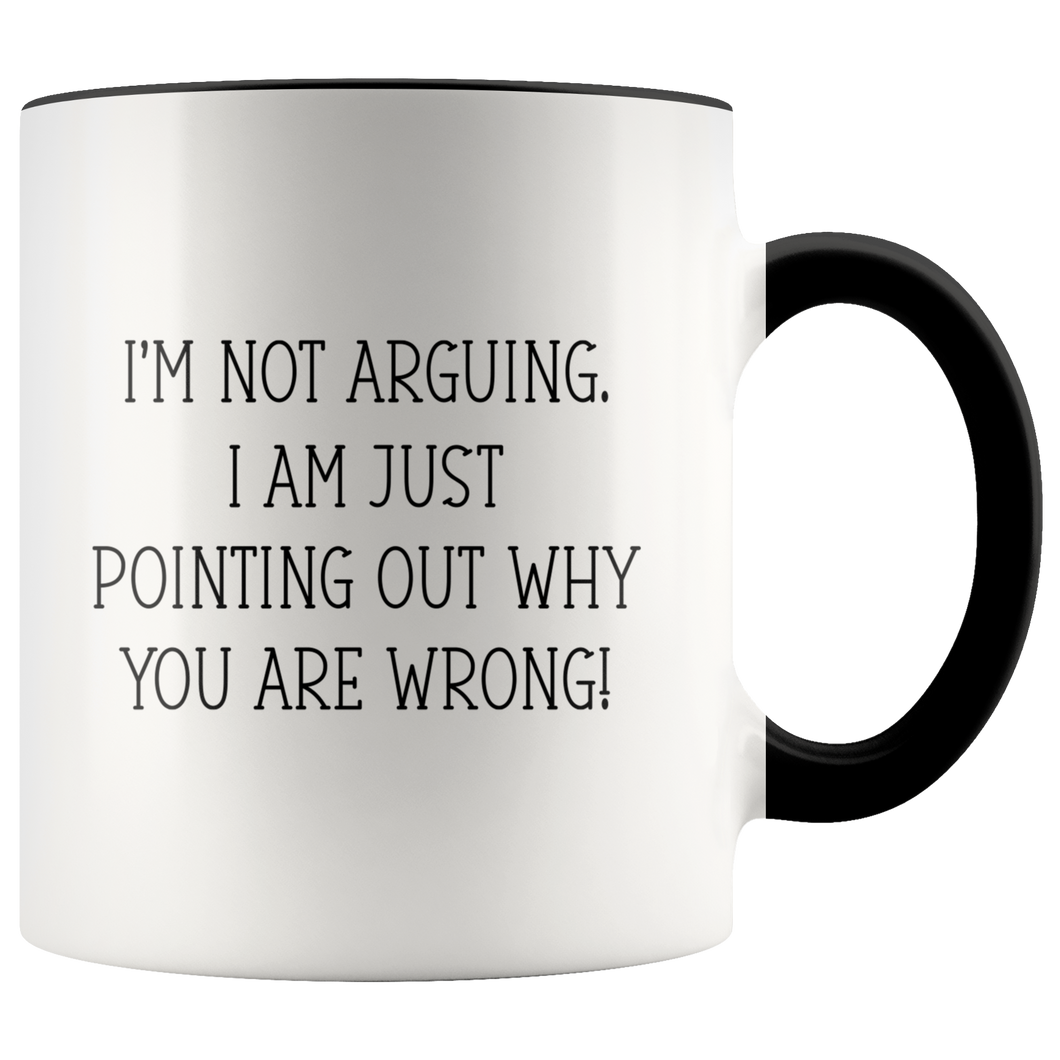 I Am Not Arguing White Accent Mug