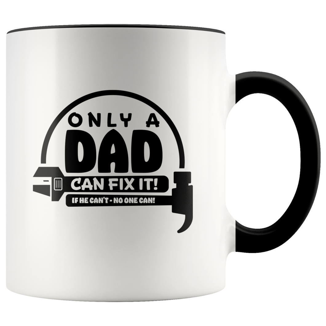 Only a Dad can fix it! White Accent Mug