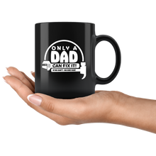 Load image into Gallery viewer, Only a Dad can fix it! Black Mug
